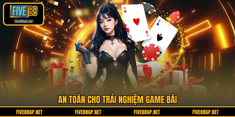 An toàn cho trải nghiệm game bài 