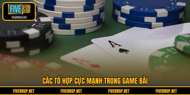 Các tổ hợp cực mạnh trong game bài 