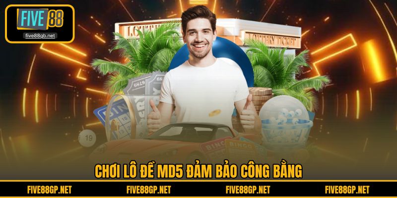Chơi lô đề MD5 đảm bảo công bằng