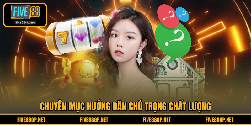 Chuyên mục hướng dẫn chú trọng chất lượng 