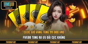 Cược giờ vàng tặng 99.000 VND