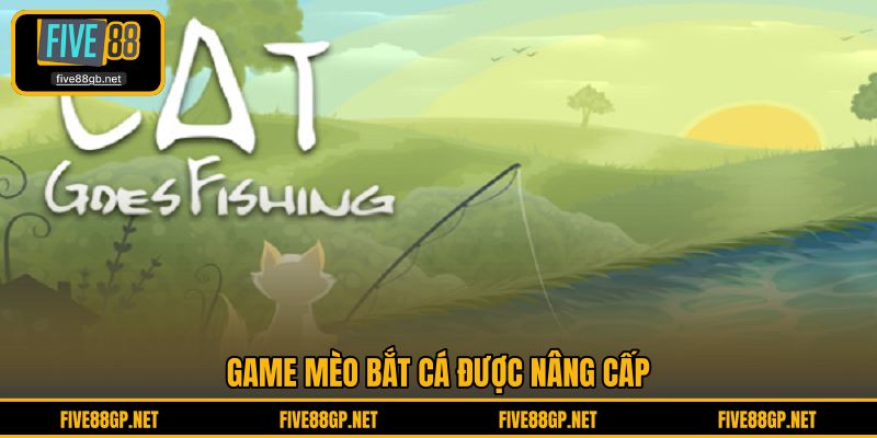 Game Mèo Bắt Cá được nâng cấp