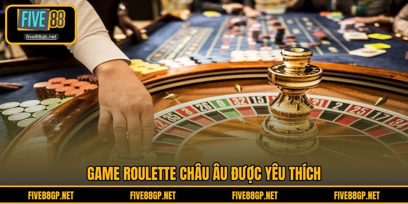 Game Roulette Châu Âu được yêu thích 