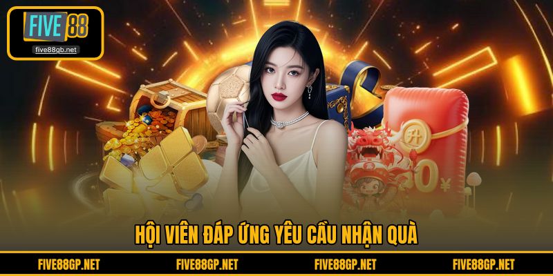 Hội viên đáp ứng yêu cầu nhận quà