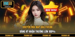 Khuyến mãi nạp đầu FIVE88