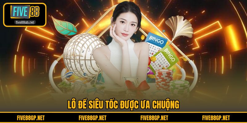 Lô đề siêu tốc được ưa chuộng 