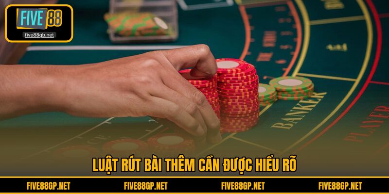Luật rút bài thêm cần được hiểu rõ 