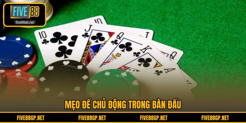 Mẹo để chủ động trong bàn đấu 
