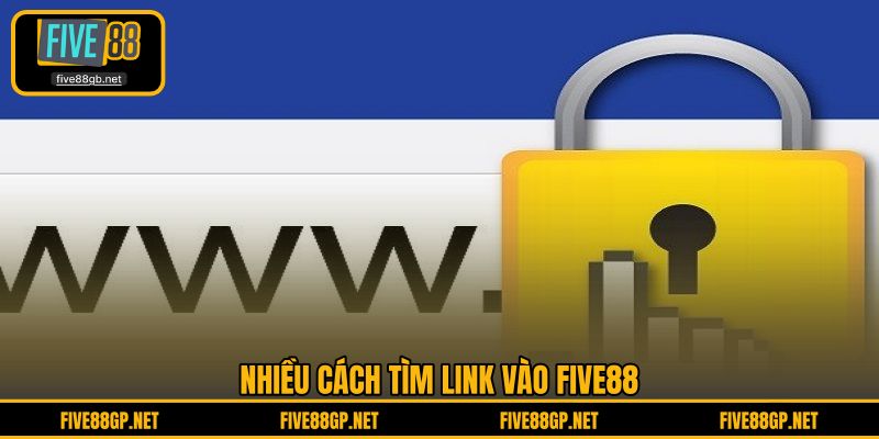 Nhiều cách tìm link vào FIVE88