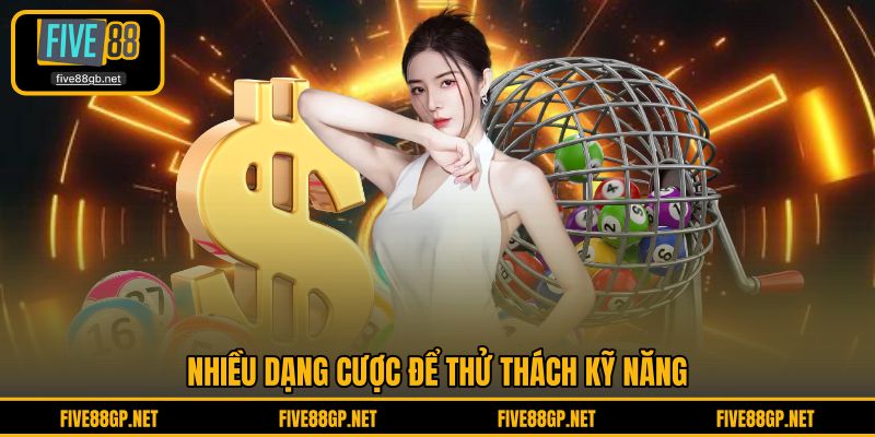 Nhiều dạng cược để thử thách kỹ năng