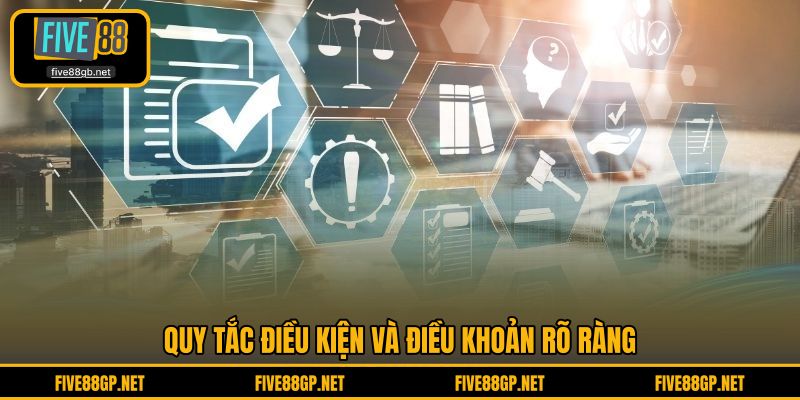 Quy tắc điều kiện và điều khoản rõ ràng 