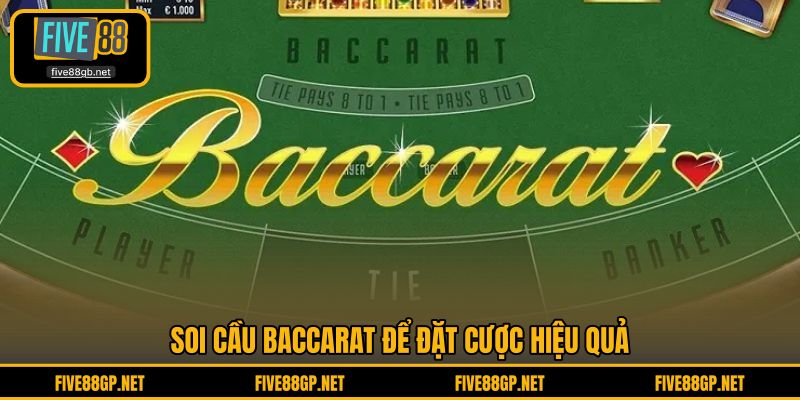 Soi cầu Baccarat để đặt cược hiệu quả 