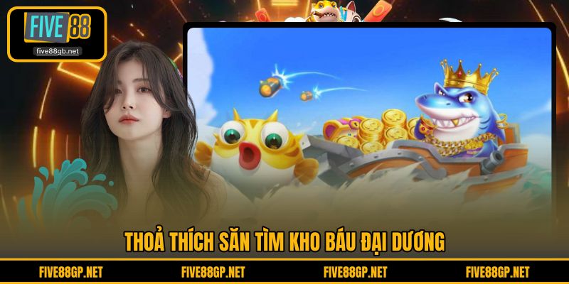 Thoả thích săn tìm kho báu đại dương 