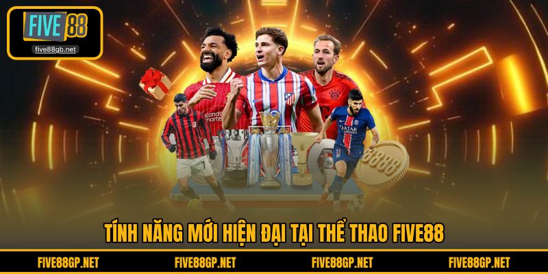 Tính năng mới hiện đại tại Thể Thao FIVE88