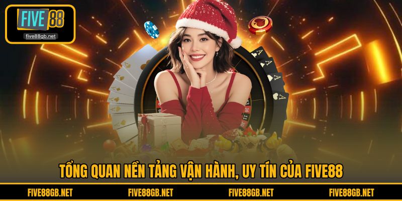 Tổng quan nền tảng vận hành, uy tín của FIVE88