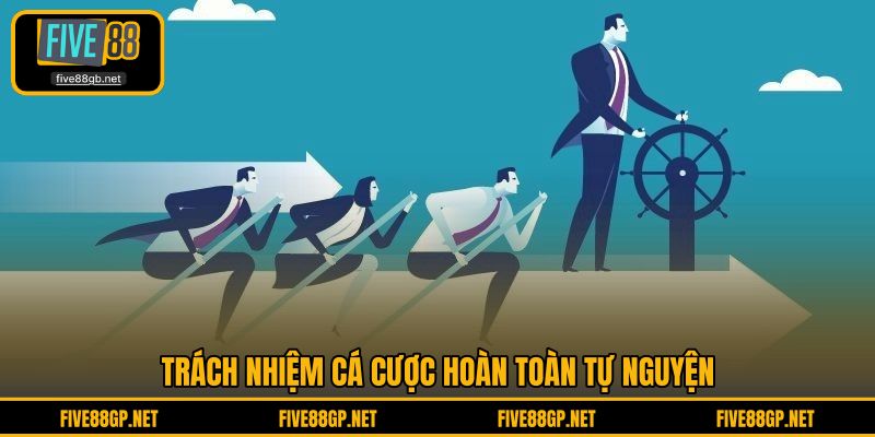 Trách nhiệm cá cược hoàn toàn tự nguyện 