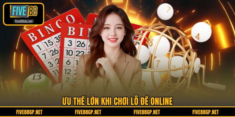 Ưu thế lớn khi chơi lô đề online